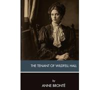 The Tenant of Wildfell Hall: A Classic British Novel, Unabridged Edition