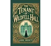 The Tenant of Wildfell Hall: A Powerful Story of Love, Defiance, and Redemption
