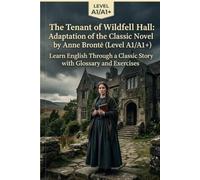 The Tenant of Wildfell Hall: Adaptation of the Classic Novel by Anne Brontë (Level A1/A1+): Learn English Through a Classic Story with Glossary and Exercises
