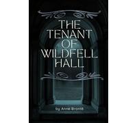 The Tenant of Wildfell Hall: An Original and Unabridged Edition