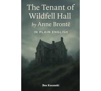 The Tenant of Wildfell Hall by Anne Brontë In Plain English
