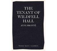 The Tenant of Wildfell Hall: The First Feminist Novel (Woolf Haus Classics)