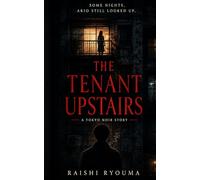 The Tenant Upstairs: A Tokyo Noir Story (UNDER TOKYO RAIN)