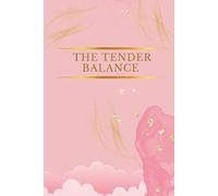 The Tender Balance: A Gentle Wellness Planner for Calm Living & Inner Harmony: Mindful Self-Care Journal for Women - Track Mood, Meals, Water, Movement & Gratitude Without Pressure