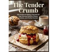 The Tender Crumb: 100 Foolproof Bakery Secrets for High-Domed Muffins, Chewy Cookies, and Perfect Scones from The Hungry Gnome.