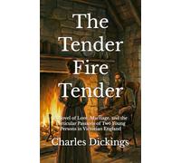The Tender Fire Tender: A Novel of Love, Marriage, and the Particular Passions of Two Young Persons in Victorian England