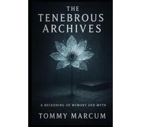 The Tenebrous Archives: The Reckoning of Memory and Myth