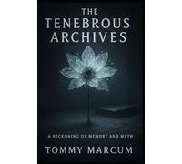 The Tenebrous Archives: The Reckoning of Memory and Myth: 5