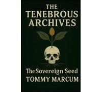 The Tenebrous Archives: The Sovereign Seed