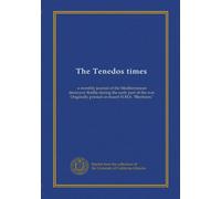 The Tenedos times: a monthly journal of the Mediterranean destroyer flotilla during the early part of the war. Originally printed on board H.M.S. "Blenheim."