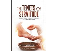 The Tenets of Servitude: Rediscovering the Lost Principles of Kingdom Service: 2 (Tenets of Servitude:Dos and Don'ts Malachi 3:17-18)