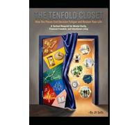 THE TENFOLD CLOSET How Ten Pieces End Decision Fatigue and Restore Your Life: A Tactical Blueprint for Mental Clarity, Financial Freedom, and Intentional Living (Hard Life Problems Worth Solving)
