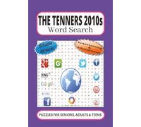 The Tenners 2010s Word Search: 55 Word searches Puzzles about the 2010s | 6X9 inches, 110 pages, 495 words |The Perfect, Entertaining & Educational Gift for all family