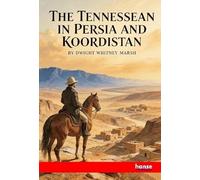 The Tennesseean in Persia and Koordistan: being Scenes and Incidents in the Life of Samuel Audley Rhea