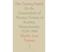 The Tenney Family: Or the Descendants of Thomas Tenney of Rowley, Massachusetts, 1638-1904