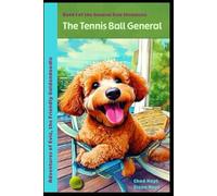 The Tennis Ball General: Book 1 of the General Evie Chronicles (Adventures of Evie, the Friendly Goldendoodle)
