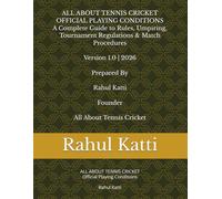 The Tennis Cricket Rule Book: Complete Guide to Playing Conditions, Umpiring, Tournament Rules and Match Regulations