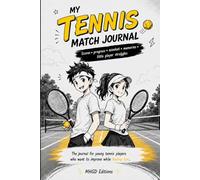 The Tennis Match Journal: A Fun Junior Tennis Logbook for Kids and Teens to Track Matches, Scores, Progress, Mindset and Goals