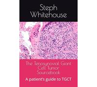 The Tenosynovial Giant Cell Tumor Sourcebook: A patient’s guide to TGCT
