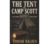 The Tent at Camp Scott: The Murders of Lori Farmer Michele Guse and Denise Milner