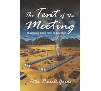 The Tent of the Meeting: Illustrating God's Plan of Salvation