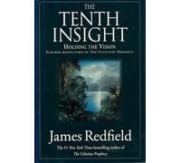 The Tenth Insight: Holding the Vision : Further Adventures of the Celestine Prophecy