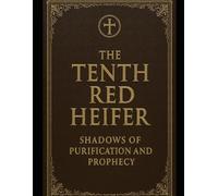 The Tenth Red Heifer: Shadows of Purification and Prophecy