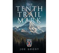 THE TENTH TRAIL MARK: A WWII Novel of Courage, Sacrifice, and the 10th Mountain Division