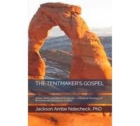 THE TENTMAKER'S GOSPEL: Money, Work, and Biblical Prosperity - A Pastoral Theology for Bi-Vocational Faithfulness in Africa