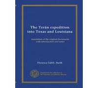 The Terán expedition into Texas and Louisiana: translation of the original documents with introduction and notes