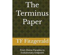 The Terminus Paper: From Divine Paradox to Evolutionary Endpoint