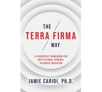 The Terra Firma Way: A Leadership Framework for Institutional Renewal in Higher Education
