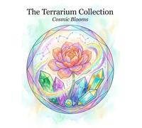 The Terrarium Collection：Crystal Coloring Book for Adults: Cosmic Blooms - 40 Relaxing Crystal Terrariums for Stress Relief, Mindfulness and Digital Detox