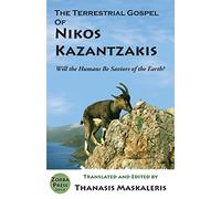 The Terrestrial Gospel of Nikos Kazantzakis (Revised edition): Will the Humans Be Saviors of the Earth?