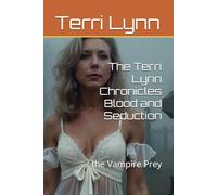 The Terri Lynn Chronicles Blood and Seduction: the Vampire Prey: 1
