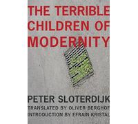The Terrible Children of Modernity: An Antigenealogical Experiment (The Wellek Library Lectures)