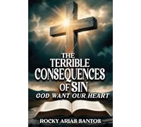The Terrible Consequences of Sin: God Wants Our Heart