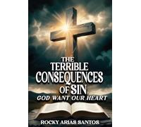 The Terrible Consequences of Sin God Wants Our Heart