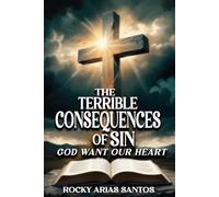 The Terrible Consequences of Sin: God Wants Our Heart