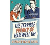 The Terrible Privacy Of Maxwell Sim: A heart-breaking and hilarious novel about one man’s midlife unravelling