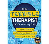 The Terrible Therapist: The Stress-Relieving Adult Coloring Book for the Psychologist in All of Us