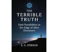 The Terrible Truth: Dark Possibilities at the Edge of Alien Disclosure