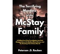 The Terrifying Murders of the McStay Family: A Chilling True Crime Investigation into Their Disappearance, the Shallow Desert Graves, and the Shocking Trial of Chase Merritt
