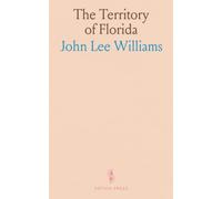 The Territory of Florida: Topography, History, Climate, and Indian Tribes With Maps & Views