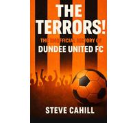 The Terrors! The Unofficial History of Dundee United FC