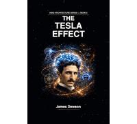 The Tesla Effect: Obsession, Vision & the Power of the Unconventional Mind (Mind Architecture Series)