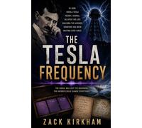 The Tesla Frequency: A Gripping Nikola Tesla Conspiracy Thriller for Fans of Dan Brown, Steve Berry, James Rollins and Hidden History Mysteries