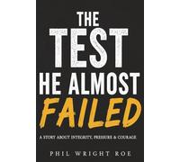 The Test He Almost Failed: A Story About Integrity, Pressure & Courage