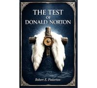 The Test of Donald Norton: A rugged coming-of-age adventure in the Canadian backcountry where hidden origins, dangerous rivals, and fierce devotion collide in the battle for respect and belonging
