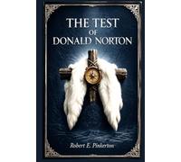 The Test of Donald Norton: A rugged coming-of-age adventure in the Canadian backcountry where hidden origins, dangerous rivals, and fierce devotion collide in the battle for respect and belonging